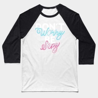 Don't Worry Be Sexy Baseball T-Shirt